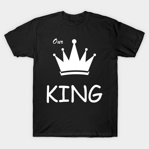 Our king t-shirt for father T-Shirt by ABC Art